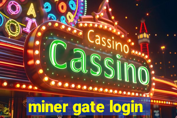 miner gate login